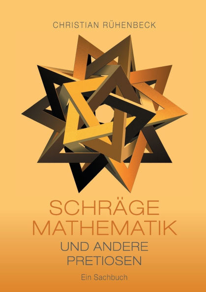Schrï¿½ge Mathematik und andere Pretiosen: Ein Sachbuch