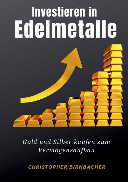 Investieren in Edelmetalle: Gold und Silber zum Vermï¿½gensaufbau