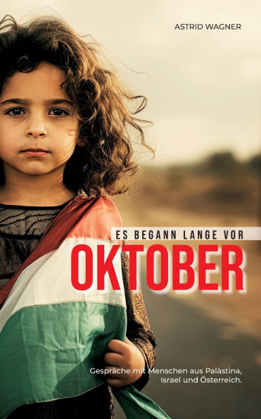 Es begann lange vor Oktober: Gesprï¿½che mit Menschen aus Palï¿½stina, Israel und ï¿½sterreich
