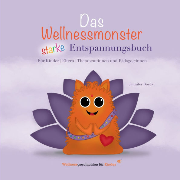 Das Wellnessmonster starke Entspannungsbuch: fï¿½r Kinder, Eltern, Therapeut: innen und Pï¿½dagog: innen