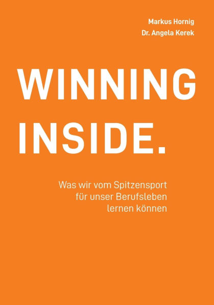 Winning Inside: Was wir vom Spitzensport fï¿½r unser Beruf lernen kï¿½nnen