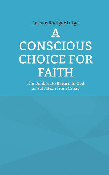 A Conscious Choice for Faith: The Deliberate Return to God as Salvation from Crisis