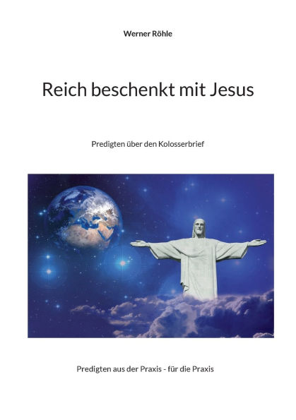 Reich beschenkt mit Jesus: Predigten ï¿½ber den Kolosserbrief