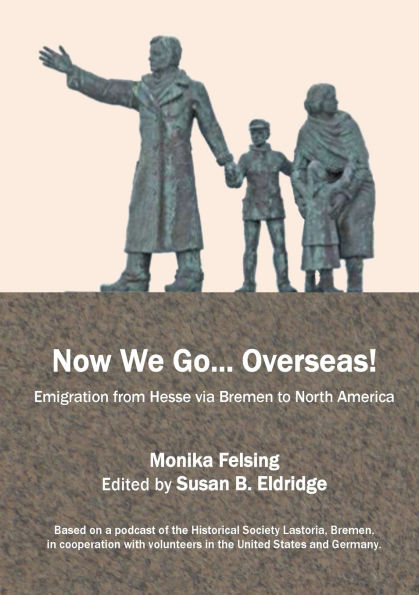 Now We Go... Overseas!: Emigration from Hesse via Bremen to North America