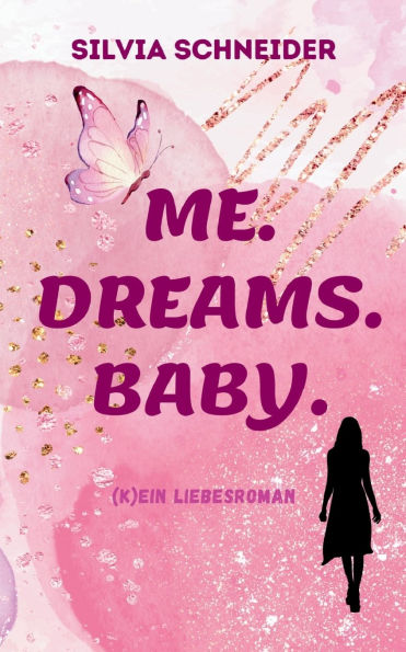 Me. Dreams. Baby.: (K)ein Liebesroman