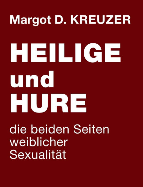 Heilige und Hure - die beiden Seiten weiblicher Sexualitï¿½t