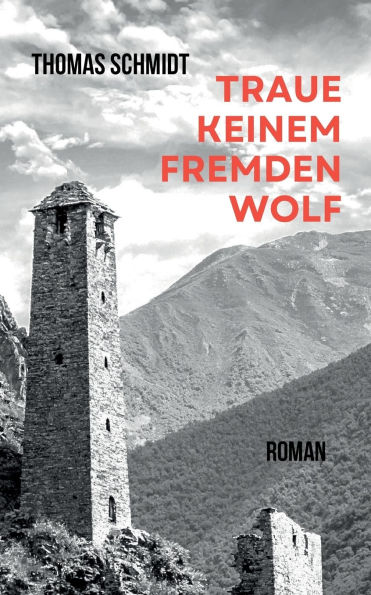 Traue keinem fremden Wolf: Eine Familiengeschichte in Tschetschenien