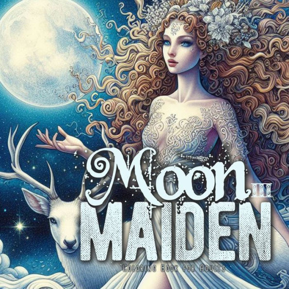 Moon Maiden Coloring Book for Adults 3: Moon Goddess Coloring Book Grayscale Beautiful Goddesses Grayscale Mystical Coloring Book