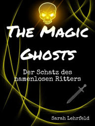 Title: The Magic Ghosts: Der Schatz des namenlosen Ritters, Author: Sarah Lehrfeld