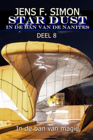 Title: In de ban van magie (STAR-DUST 8): IN DE BAN VAN DE NANITES, Author: Jens F. Simon