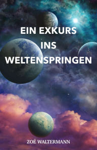 Title: Ein Exkurs ins Weltenspringen, Author: Zoé Waltermann