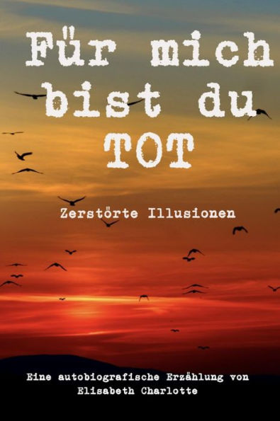 Für mich bist du tot: Zerstörte Illusionen