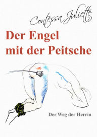 Title: Der Engel mit der Peitsche: Der Weg der Herrin, Author: Contessa Juliette