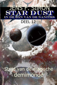 Title: Strijd van de magische demimonde (STAR-DUST 12): IN DE BAN VAN DE NANITES, Author: Jens F. Simon