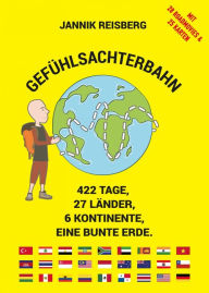 Title: Gefühlsachterbahn: 422 Tage, 27 Länder, 6 Kontinente, eine bunte Erde.. Mit 28 Roadmovies & 25 Karten, Author: Jannik Reisberg