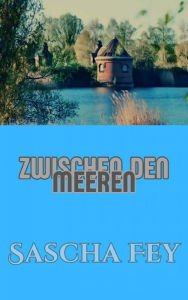 Title: Zwischen den Meeren, Author: Sascha Fey