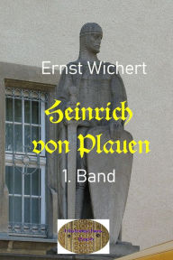 Title: Heinrich von Plauen, 1. Band: Ein Ritterroman, Author: Ernst Wichert