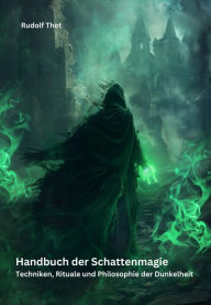 Title: Handbuch der Schattenmagie: Techniken, Rituale und Philosophie der Dunkelheit, Author: Rudolf Thot