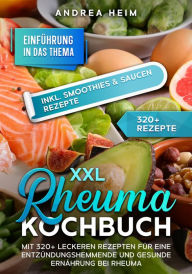 Title: XXL Rheuma Kochbuch: Mit 320+ leckeren Rezepten für eine entzündungshemmende und gesunde Ernährung bei Rheuma, Author: Andrea Heim