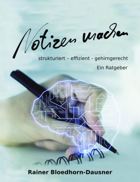 Notizen machen: strukturiert - effizient - gehirngerecht
