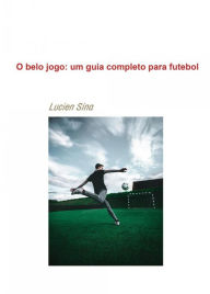 Title: O belo jogo: um guia completo para futebol, Author: Lucien Sina