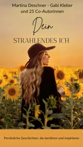 Title: Dein strahlendes Ich: Persönliche Geschichten, die berühren und inspirieren, Author: Gabi Kleber