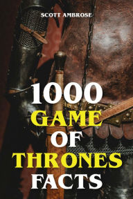 Title: 1000 Game of Thrones Facts, Author: Scott Ambrose