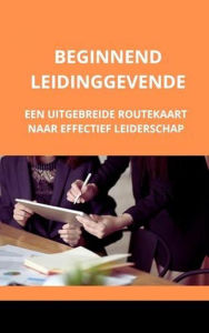 Title: Beginnend leidinggevende: een uitgebreide routekaart naar effectief leiderschap, Author: Bah Slama