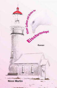 Title: Vom Leben und Streben der Eissturmvögel, Author: Ninni Martin