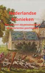 Title: Nederlandse Kronieken: Een reis door sleutelmomenten in de Nederlandse geschiedenis, Author: Bah Slama