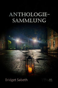 Title: Anthologie-Sammlung von Bridget Sabeth, Author: Bridget Sabeth