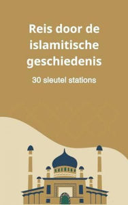 Title: Reis door de islamitische geschiedenis: 30 sleutel stations, Author: Bah Slama