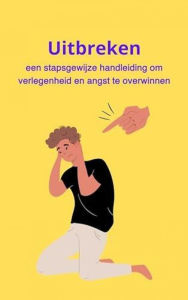 Title: Uitbreken: een stapsgewijze handleiding om verlegenheid en angst te overwinnen, Author: Bah Slama