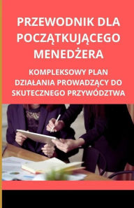 Title: Przewodnik dla poczatkujacego menedzera: Kompleksowy plan dzialania prowadzacy do skutecznego przywództwa: Kompleksowy plan dzialania prowadzacy do skutecznego przywództwa, Author: Bah Slama