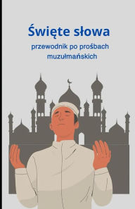 Title: Swiete slowa: przewodnik po prosbach muzulmanskich, Author: Bah Slama