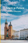 Islam w Polsce: podróz kulturowa