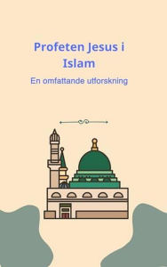 Title: Profeten Jesus i Islam: En omfattande utforskning, Author: Bah Slama