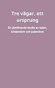 Title: Tre vägar, ett ursprung: En jämförande studie av islam, kristendom och judendom, Author: Bah Slama