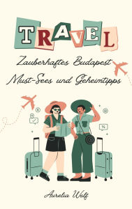 Title: Zauberhaftes Budapest: Must-Sees und Geheimtipps, Author: Aurelia Wolf