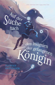 Title: Auf der Suche nach den Insignien der gefangenen Königin: Das Gefüge der 1344 Welten, Author: Florian Rattinger