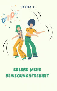 Title: Erlebe mehr Bewegungsfreiheit: Ein Ratgeber für mehr Lebensqualität, Author: Fabian Pscherer