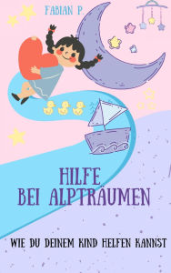 Title: Hilfe bei Albträumen: Wie du deinem Kind helfen kannst, Author: Fabian Pscherer