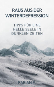 Title: Raus aus der Winterdepression: Tipps für eine helle Seele in dunklen Zeiten, Author: Fabian Pscherer