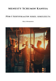 Title: Menesty Scrumin Kanssa: PSM-I Sertifikaatin Askel Askeleelta, Author: Heli Nieminen
