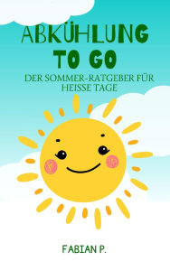 Title: Abkühlung to go: Der Sommer Ratgeber für heiße Tage, Author: Fabian Pscherer