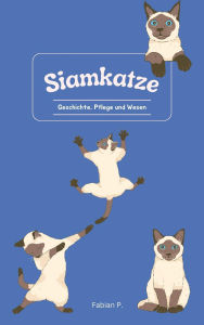 Title: Siamkatze: Geschichte, Pflege und Wesen, Author: Fabian Pscherer