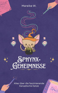 Title: Sphynx Geheimnisse: Alles über die faszinierende Kanadische Katze, Author: Mareike W.