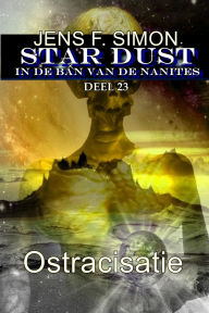 Title: Ostracisatie (STAR-DUST 23): IN DE BAN VAN DE NANITES, Author: Jens F. Simon