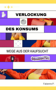Title: Verlockung des Konsums: Wege aus der Kaufsucht, Author: Fabienne P.