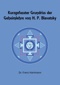 Title: Kurzgefasster Grundriss der Geheimlehre von H. P. Blavatsky, Author: Dr. Franz Hartmann